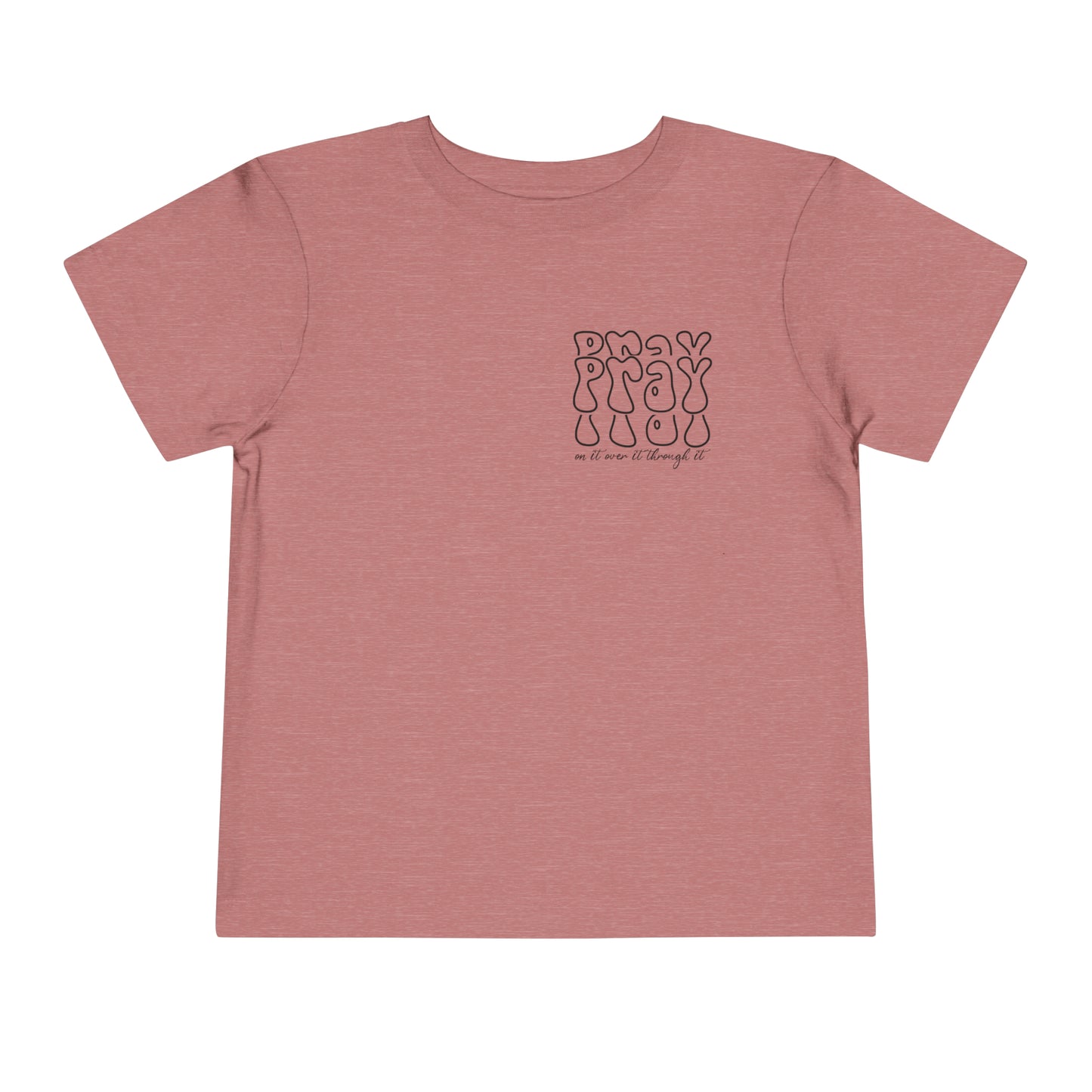 Pray On It Over It Through It Toddler Short Sleeve Tee