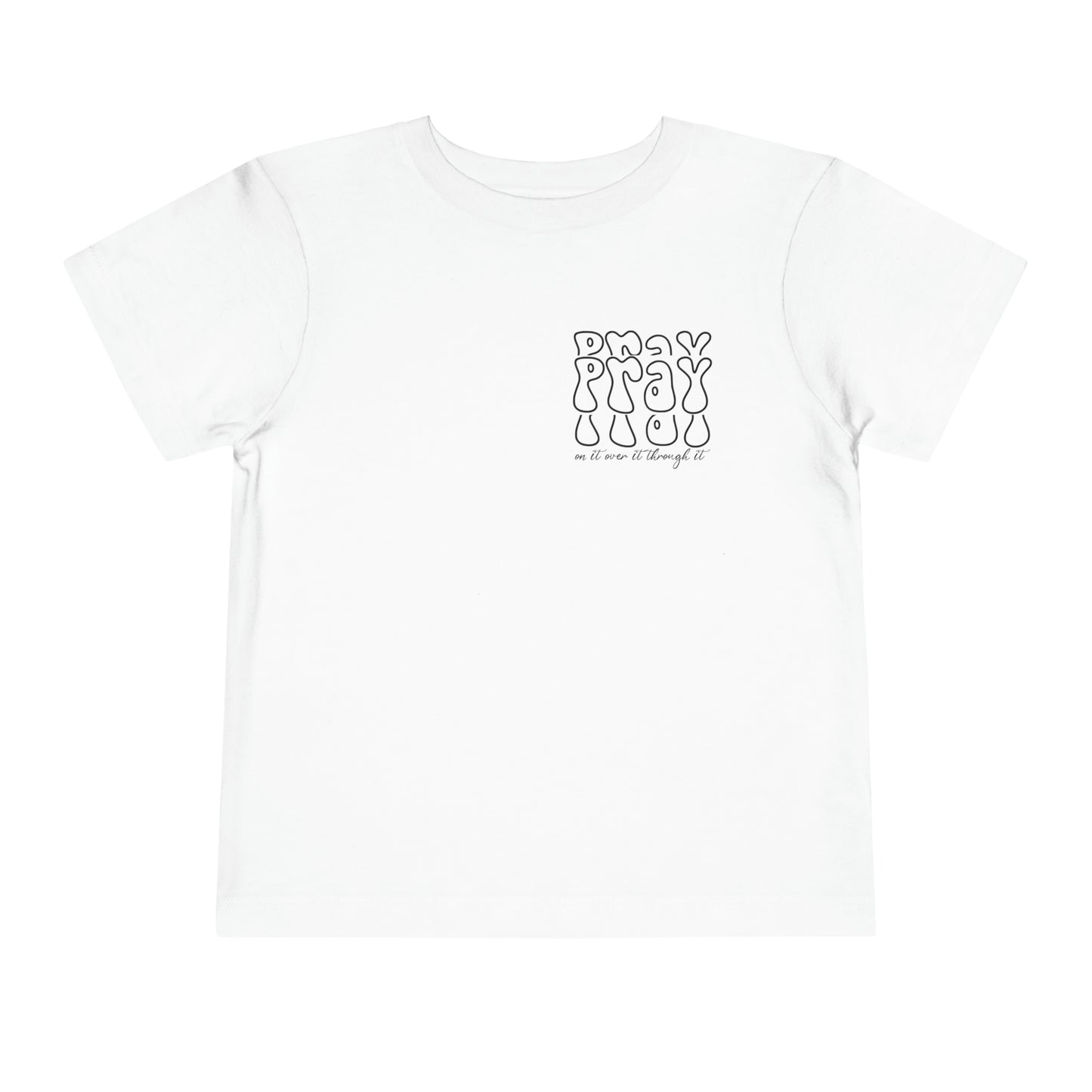 Pray On It Over It Through It Toddler Short Sleeve Tee
