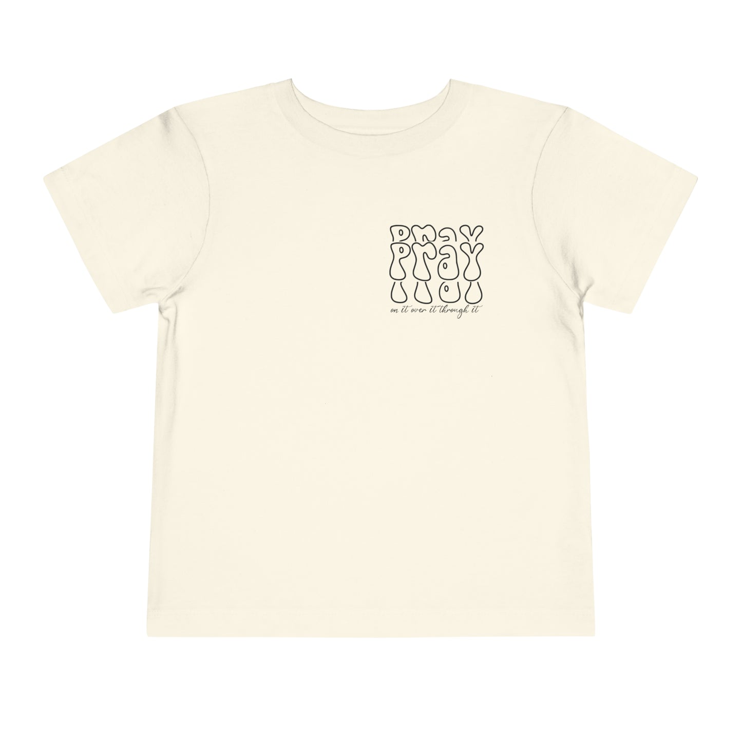 Pray On It Over It Through It Toddler Short Sleeve Tee