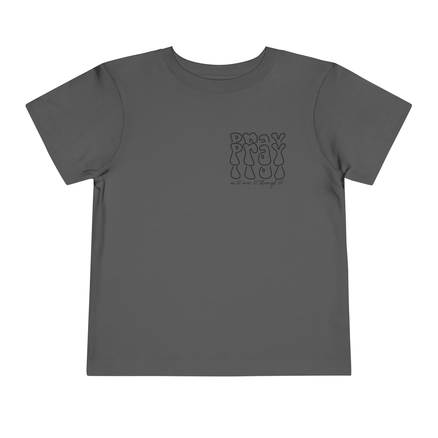 Pray On It Over It Through It Toddler Short Sleeve Tee