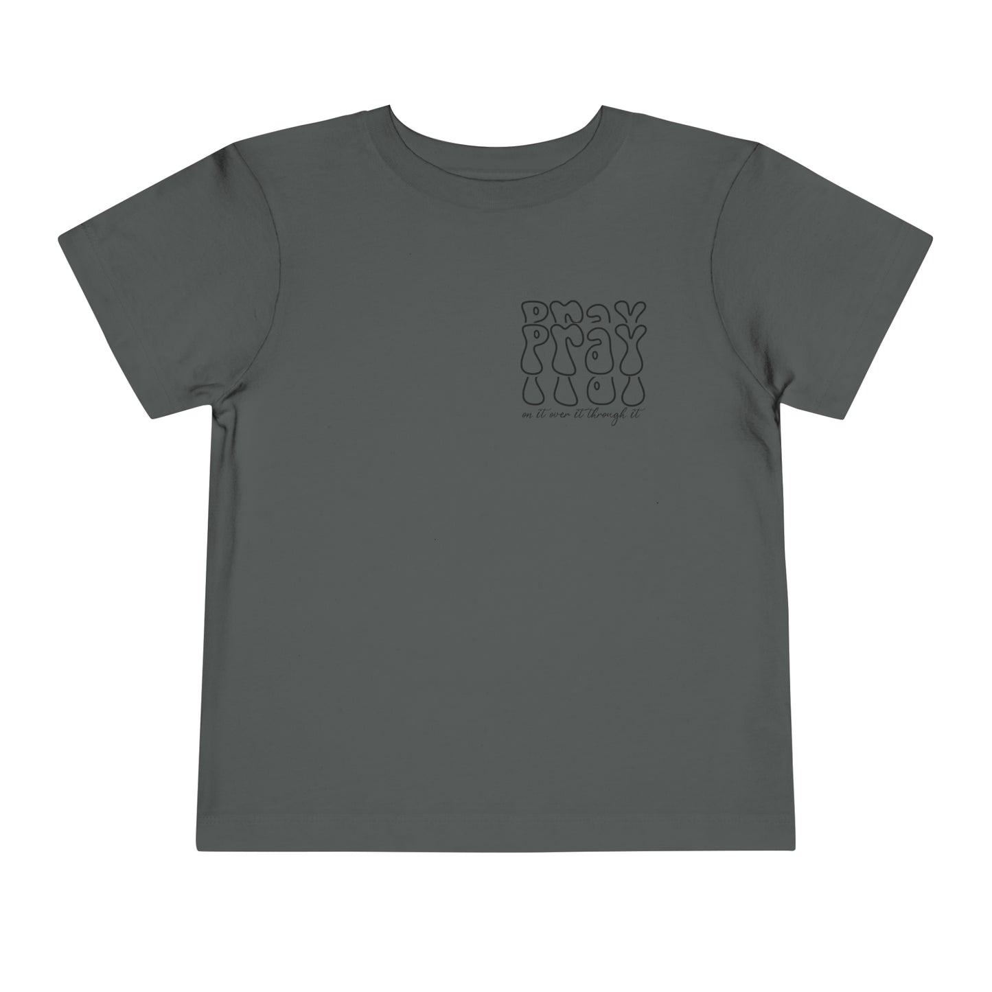 Pray On It Over It Through It Toddler Short Sleeve Tee