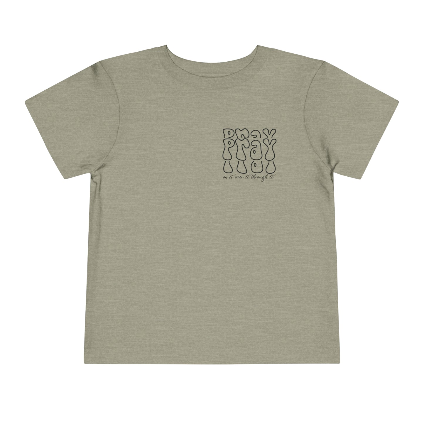 Pray On It Over It Through It Toddler Short Sleeve Tee